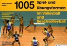 Walter Bucher - 1005 Spiel- und Übungsformen im Volleyball und Beachvolleyball