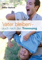 Peter Ballnik, Kathrin Stachora - Vater bleiben - auch nach der Trennung