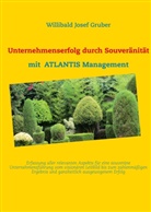 Willibald J. Gruber, Willibald Josef Gruber - Unternehmenserfolg durch Souveränität mit ATLANTIS Management