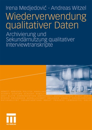 Iren Medjedovic, Irena Medjedovic, Andreas Witzel - Wiederverwendung qualitativer Daten Archivierung und Sekundärnutzung qualitativer Interviewtranskripte