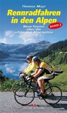 Thomas Mayr - Rennradfahren in den Alpen - Bd. 2: Rennradfahren in den Alpen. Bd.2