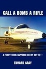 Edward Gray - Call a Bomb a Rifle