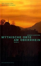 Martin Schulte-Kellinghaus, Edith Schweizer-Völker - Mythische Orte am Oberrhein. Bd.2