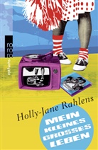 Holly-J Rahlens, Holly-Jane Rahlens - Mein kleines großes Leben