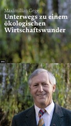 Maximilian Gege - Unterwegs zu einem ökologischen Wirtschaftswunder
