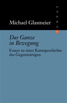 Michael Glasmeier - Das Ganze in Bewegung