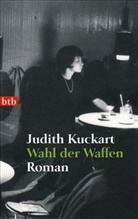 Judith Kuckart - Wahl der Waffen