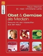 Lentz, Christiane Lentz, Oberbei, Klaus Oberbeil - Obst & Gemüse als Medizin
