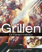 Erat, Birgit Erath, O'Leary, Treuill, Eri Treuille, Eric Treuille - Grillen für Feinschmecker