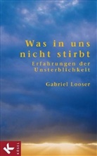 Gabriel Looser - Was in uns nicht stirbt