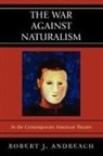 Robert J. Andreach - The War Against Naturalism
