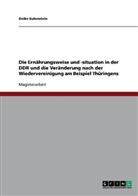 Deike Eulenstein - Die Ernährungsweise und -situation in der DDR und die Veränderung nach der Wiedervereinigung am Beispiel Thüringens
