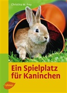 Christina M Frey, Christina M. Frey, Christina Manuela Frey - Ein Spielplatz für Kaninchen