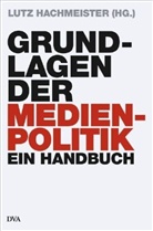 Lutz Hachmeister, Lutz (Hrsg.) Hachmeister - Grundlagen der Medienpolitik