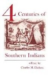 Charles M. Hudson, Charles M. (EDT) Hudson, Charles Hudson, Charles M Hudson, Charles M. Hudson - Four Centuries of Southern Indians