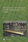 Marito Garcia, Marito/ Rajkumar Garcia, Andrew Sunil Rajkumar - Achieving Better Service Delivery Through Decentralization in Ethiopia