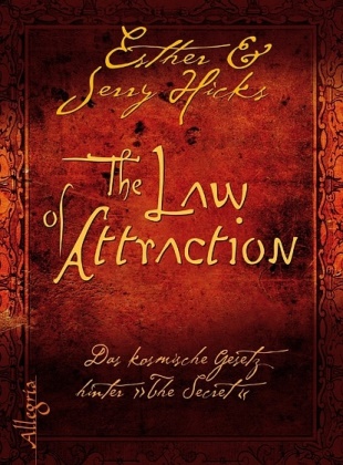 Esther Hicks, Jerry Hicks - The Law of Attraction - Das kosmische Gesetz hinter THE SECRET