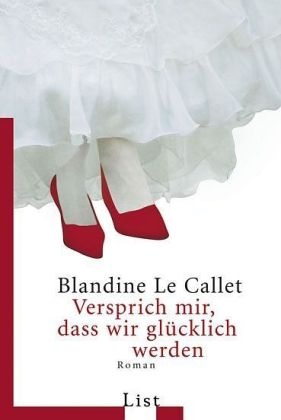 Blandine L Callet, Blandine Le Callet, Blandine Le Callet - Versprich mir, dass wir glücklich werden - Roman