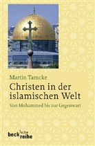 Martin Tamcke - Christen in der islamischen Welt