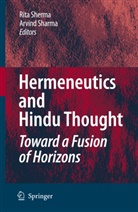 Sharma, Sharma, Arvind Sharma, Rit Sherma, Rita Sherma, Rita D. Sherma - Hermeneutics and Hindu Thought: Toward a Fusion of Horizons