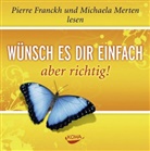 Pierre Franckh, Michaela Merten, Pierre Franckh, Michaela Merten - Wünsch es dir einfach - aber richtig, 1 Audio-CD (Audiolibro)