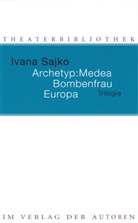 Ivana Sajko - Archetyp: Medea. Bombenfrau. Europa