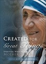 Mother Teresa Of Calcutta, Mother Teresa - Created for Greater Things: Mother Teresa's Life and Witness