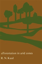 R. N. Kaul, R.N. Kaul, R N Kaul - Afforestation in Arid Zones