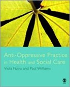 Viola Nzira, Viola Williams Nzira, Viola/ Williams Nzira, Paul Williams - Anti-Oppressive Practice in Health and Social Care