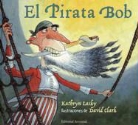 Kathryn Lasky, David Clark - El Pirata Bob