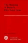 Kenneth M. Jensen, david Wurmser - The Meaning of Munich Fifty Years Later: Dialogues from Public Workshops 2
