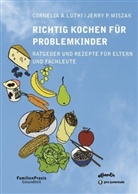 Cornelia A. Lüthi, Cornelia Andrea Lüthi, Jerry P. Miszak - Richtig Kochen für Problemkinder