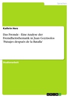Kathrin Herz - Das Fremde - Eine Analyse der Fremdheitsthematik in Juan Goytisolos 'Paisajes despu&eacute;s de la Batalla'