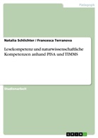 Natali Schlichter, Natalia Schlichter, Francesc Terranova, Francesca Terranova - Lesekompetenz und naturwissenschaftliche Kompetenzen anhand PISA und TIMMS