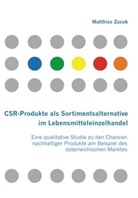 Matthias Zacek - CSR-Produkte als Sortimentsalternative im Lebensmitteleinzelhandel