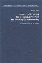 Kurt A Heller, Kurt A. Heller - Von der Aktivierung der Begabungsreserven zur Hochbegabtenförderung