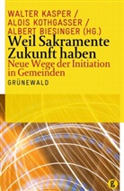 Albert Biesinger, Walter Kasper, Aloi Kothgasser, Alois Kothgasser - Weil Sakramente Zukunft haben