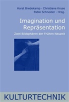 Horst Bredekamp, Christiane Kruse, Pablo Schneider, Horst Bredekamp, Christiane Kruse, Schneider... - Imagination und Repräsentation