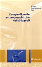 Rüdige Grimm, Rüdiger Grimm, Rüdiger (Hrsg.) Grimm, Kaschubowski, Kaschubowski, Götz Kaschubowski... - Kompendium der anthroposophischen Heilpädagogik