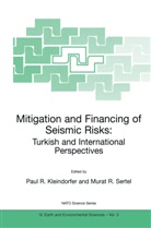 Paul R. Kleindorfer, Pau R Kleindorfer, Paul R Kleindorfer, R Sertel, R Sertel, Murat R. Sertel - Mitigation and Financing of Seismic Risks: Turkish and International Perspectives