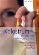 Beth M. Ley - Kolostrum - die natürliche Nahrungsergänzung
