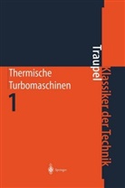 Walter Traupel - Thermische Turbomaschinen - 1: Thermodynamisch-strömungstechnische Berechnungen