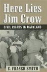 C Fraser Smith, C. Fraser Smith, C. Fraser (WYPR-FM Smith, Smith C. Fraser - Here Lies Jim Crow
