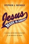 Stephen J Nichols, Stephen J. Nichols - Jesus Made in America