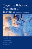 Carl Jungquist, Carla Jungquist, Michael Perlis, Michael L Perlis, Michael L. Perlis, Donn Posner... - Cognitive Behavioral Treatment of Insomnia