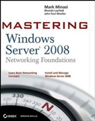 Rhond Layfield, Rhonda Layfield, Mar Minasi, Mark Minasi, Mark Layfield Minasi, John Mueller... - Mastering Windows Server 2008 Networking Foundations