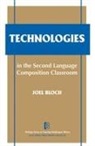 Joel Bloch - Technologies in the Second Language Composition Classroom