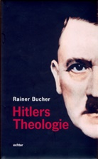 Rainer Bucher - Hitlers Theologie
