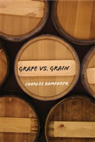 Charles Bamforth, Charles W. Bamforth - Grape vs. Grain