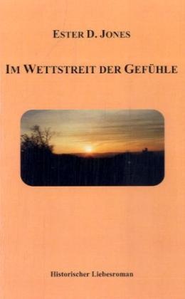 Ester D Jones, Ester D. Jones - Im Wettstreit der Gefühle Historischer Liebesroman